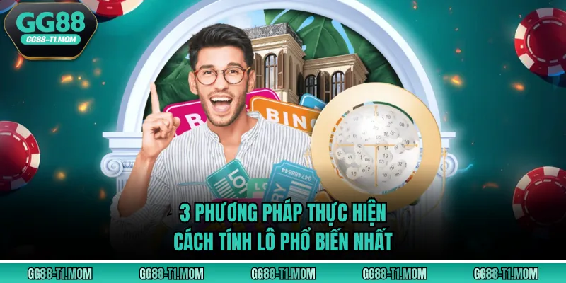 3 phương pháp thực hiện cách tính lô phổ biến nhất