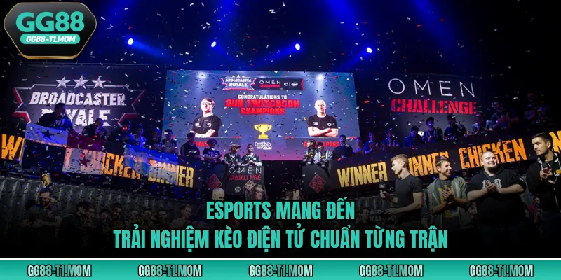 Esports mang đến trải nghiệm kèo điện tử chuẩn từng trận