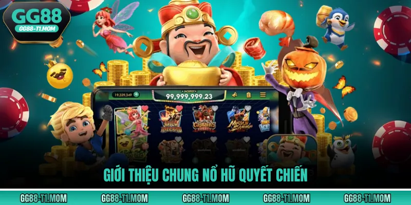 Giới thiệu chung nổ hũ quyết chiến