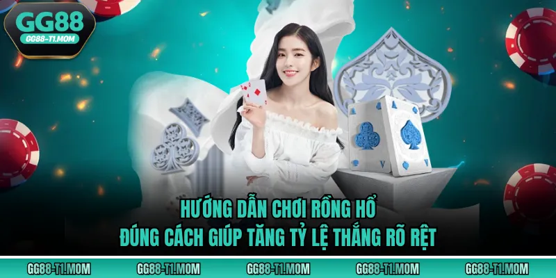 Hướng dẫn chơi Rồng hổ đúng cách giúp tăng tỷ lệ thắng rõ rệt