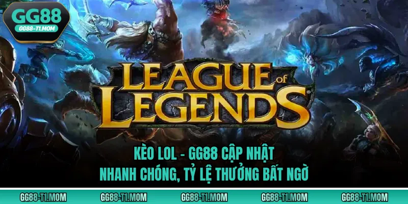 Kèo LOL - GG88 Cập Nhật Nhanh Chóng, Tỷ Lệ Thưởng Bất Ngờ