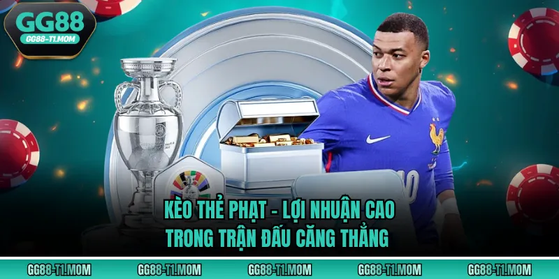 Kèo Thẻ Phạt - Lợi Nhuận Cao Trong Trận Đấu Căng Thẳng