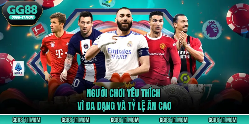Người chơi yêu thích vì đa dạng và tỷ lệ ăn cao