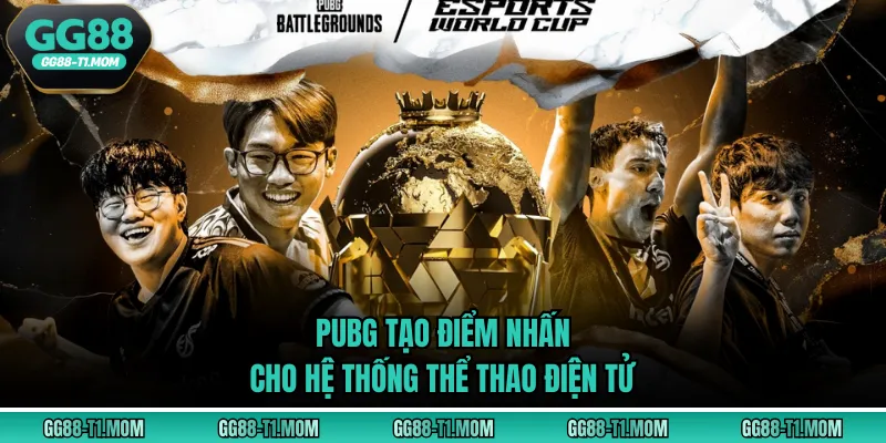 PUBG tạo điểm nhấn cho hệ thống thể thao điện tử