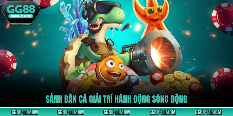 Sảnh bắn cá giải trí hành động sống động