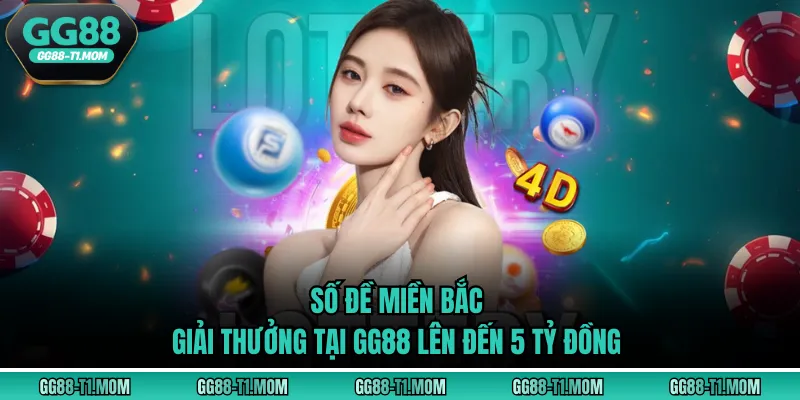 Số Đề Miền Bắc - Giải Thưởng Tại GG88 Lên Đến 5 Tỷ Đồng