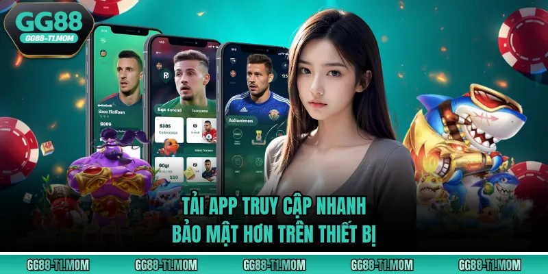 Tải app truy cập nhanh, bảo mật hơn trên thiết bị