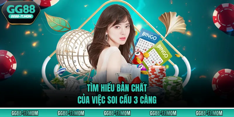 Tìm hiểu bản chất của việc soi cầu 3 càng