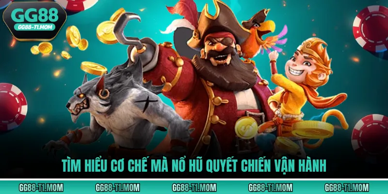 Tìm hiểu cơ chế mà nổ hũ quyết chiến vận hành